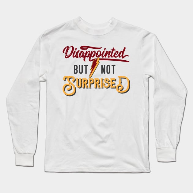 Disappointed But Not Surprised |Funny Long Sleeve T-Shirt by Denotation